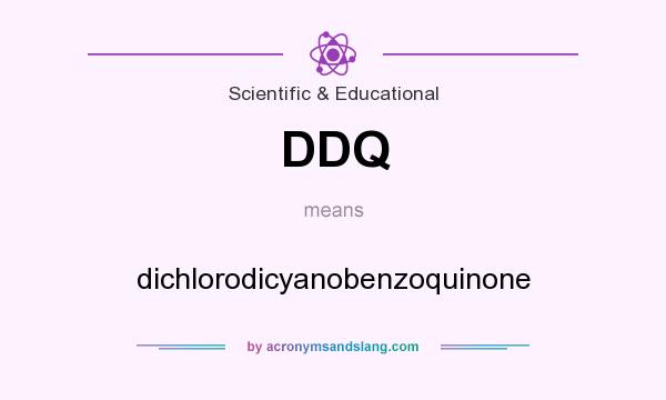What does DDQ mean? It stands for dichlorodicyanobenzoquinone