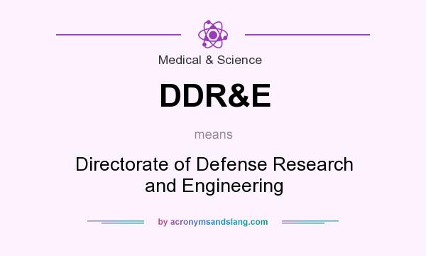 What does DDR&E mean? It stands for Directorate of Defense Research and Engineering