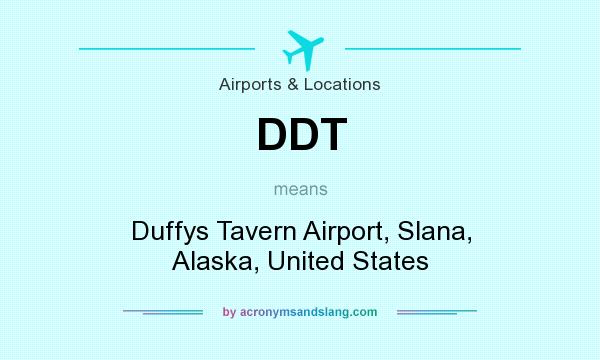 What does DDT mean? It stands for Duffys Tavern Airport, Slana, Alaska, United States