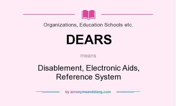 What does DEARS mean? It stands for Disablement, Electronic Aids, Reference System