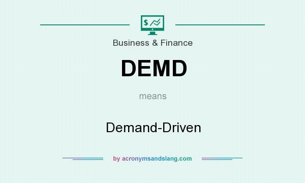 What does DEMD mean? It stands for Demand-Driven