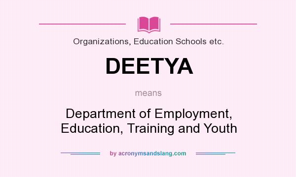 What does DEETYA mean? It stands for Department of Employment, Education, Training and Youth