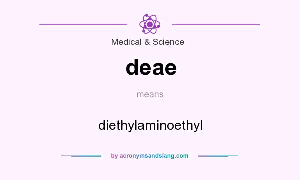 What does deae mean? It stands for diethylaminoethyl