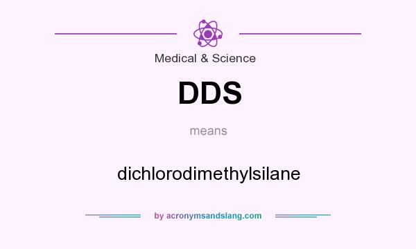 What does DDS mean? It stands for dichlorodimethylsilane