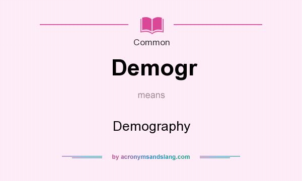 What does Demogr mean? It stands for Demography