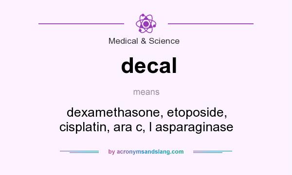 What does decal mean? It stands for dexamethasone, etoposide, cisplatin, ara c, l asparaginase