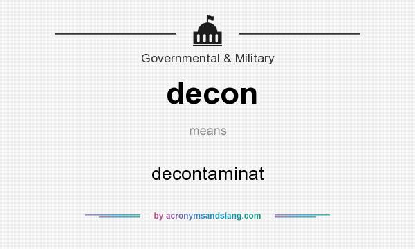 What does decon mean? It stands for decontaminat