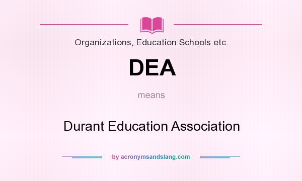 What does DEA mean? It stands for Durant Education Association