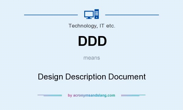 What does DDD mean? It stands for Design Description Document