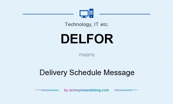 What does DELFOR mean? It stands for Delivery Schedule Message