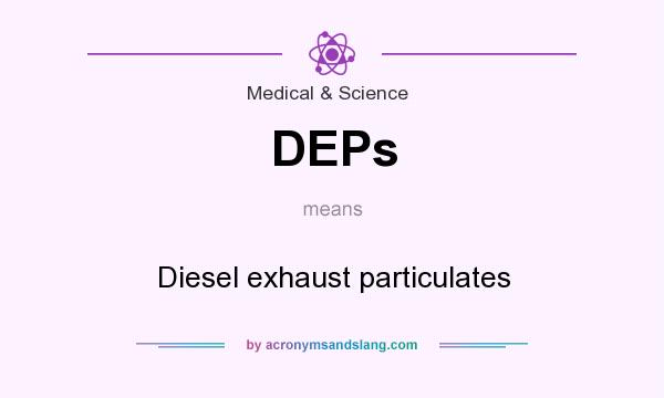 What does DEPs mean? It stands for Diesel exhaust particulates