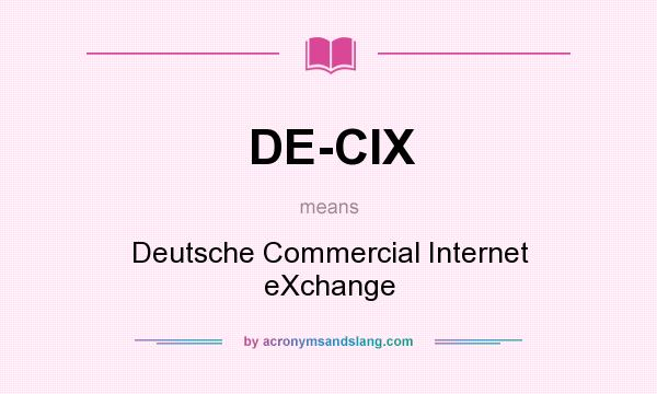 What does DE-CIX mean? It stands for Deutsche Commercial Internet eXchange