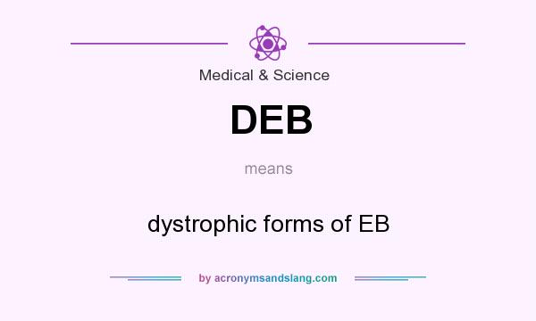 What does DEB mean? It stands for dystrophic forms of EB