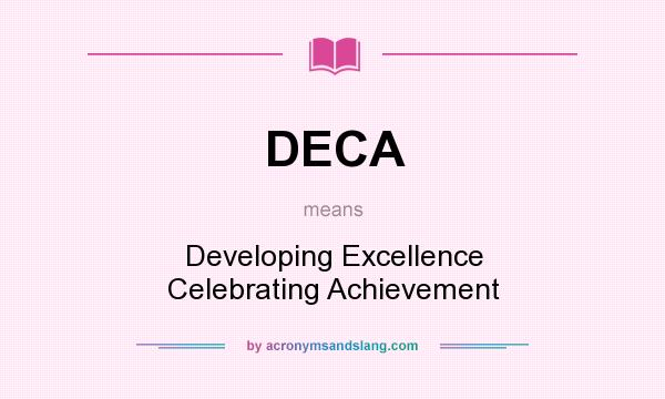 What does DECA mean? It stands for Developing Excellence Celebrating Achievement