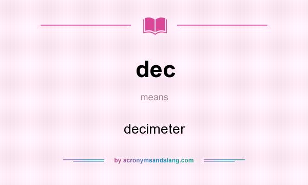 What does dec mean? It stands for decimeter