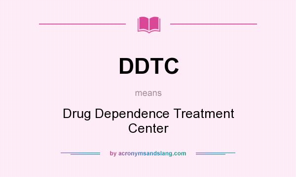 What does DDTC mean? It stands for Drug Dependence Treatment Center