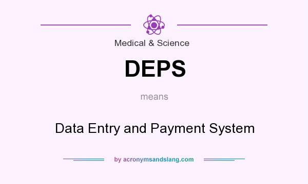 What does DEPS mean? It stands for Data Entry and Payment System