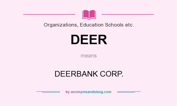 What does DEER mean? It stands for DEERBANK CORP.