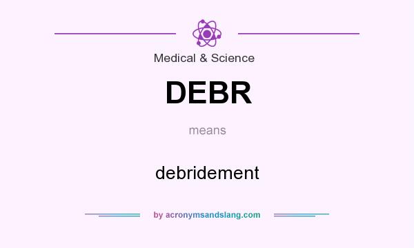 What does DEBR mean? It stands for debridement