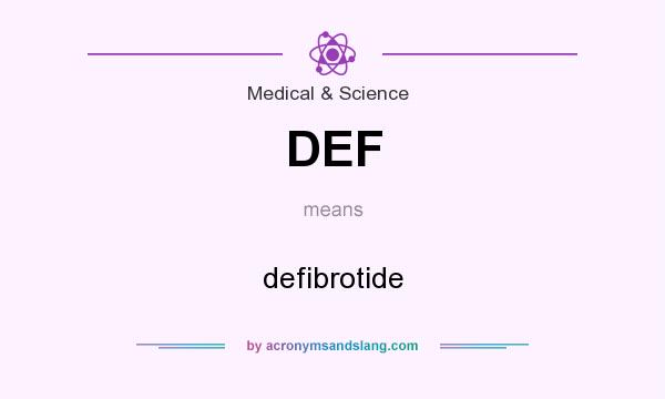 What does DEF mean? It stands for defibrotide