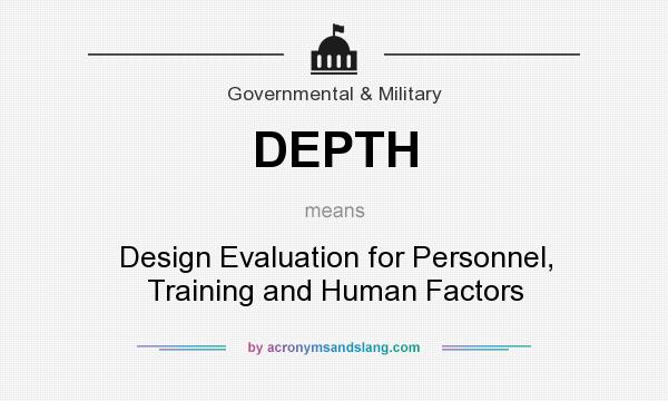 What does DEPTH mean? It stands for Design Evaluation for Personnel, Training and Human Factors