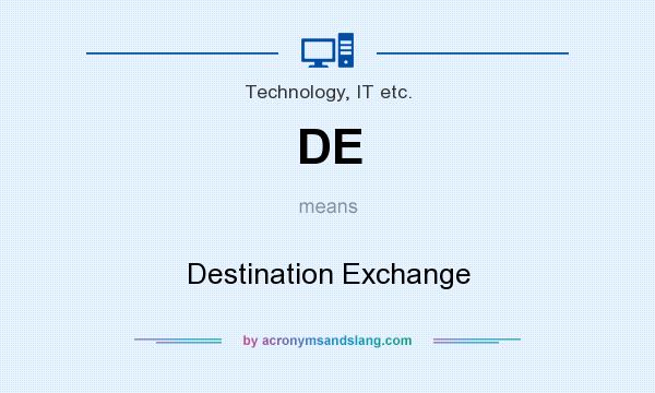 What does DE mean? It stands for Destination Exchange