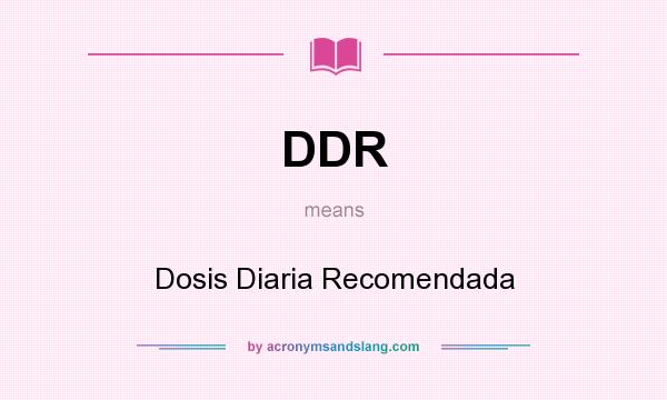 What does DDR mean? It stands for Dosis Diaria Recomendada