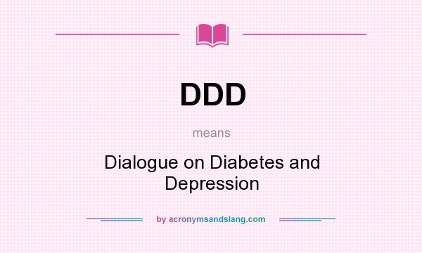 What does DDD mean? It stands for Dialogue on Diabetes and Depression