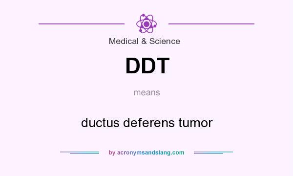 What does DDT mean? It stands for ductus deferens tumor