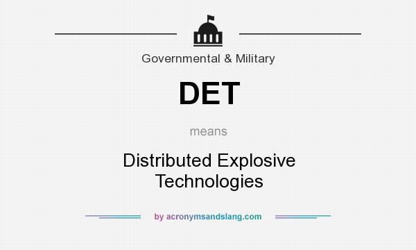 What does DET mean? It stands for Distributed Explosive Technologies