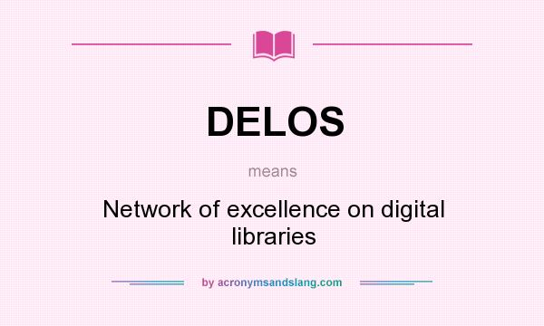 What does DELOS mean? It stands for Network of excellence on digital libraries
