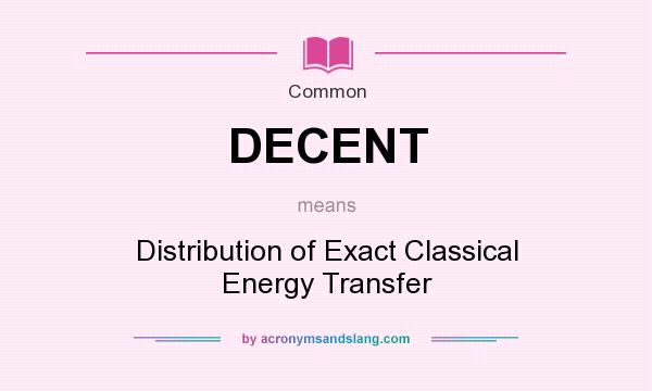 What does DECENT mean? It stands for Distribution of Exact Classical Energy Transfer