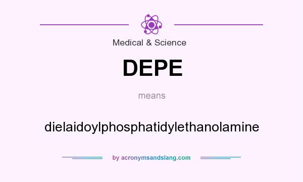 What does DEPE mean? It stands for dielaidoylphosphatidylethanolamine