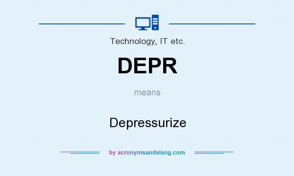 What does DEPR mean? It stands for Depressurize