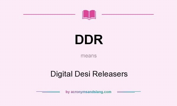 What does DDR mean? It stands for Digital Desi Releasers