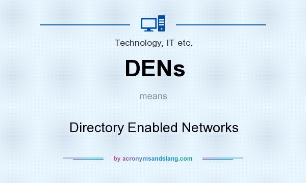 What does DENs mean? It stands for Directory Enabled Networks
