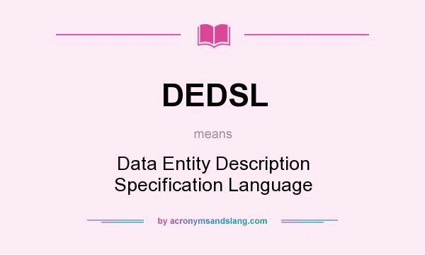 What does DEDSL mean? It stands for Data Entity Description Specification Language