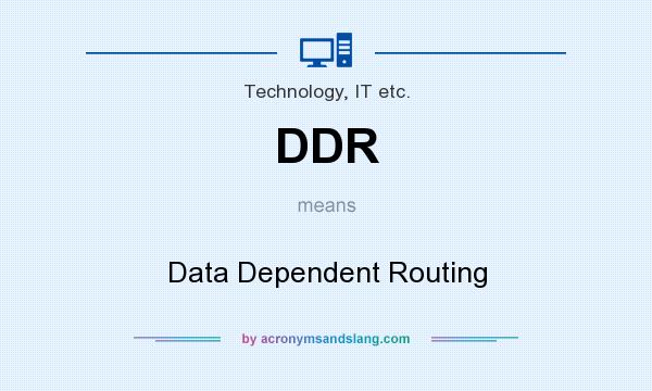 What does DDR mean? It stands for Data Dependent Routing