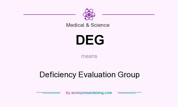 What does DEG mean? It stands for Deficiency Evaluation Group