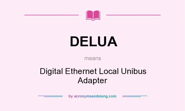 What does DELUA mean? It stands for Digital Ethernet Local Unibus Adapter