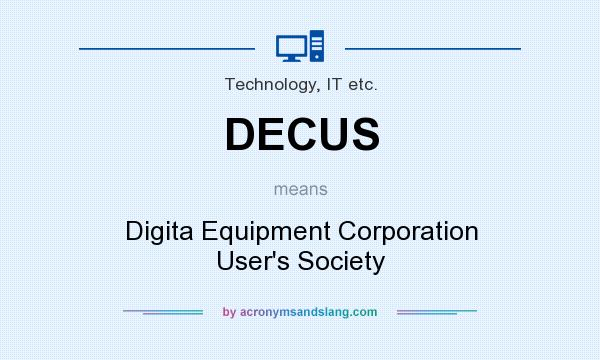 What does DECUS mean? It stands for Digita Equipment Corporation User`s Society