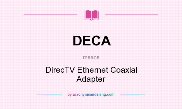 What does DECA mean? It stands for DirecTV Ethernet Coaxial Adapter