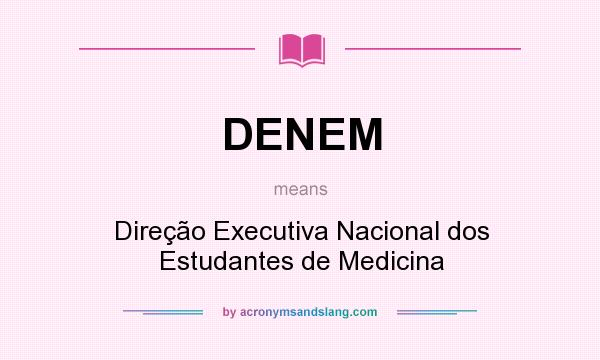 What does DENEM mean? It stands for Direção Executiva Nacional dos Estudantes de Medicina