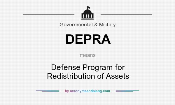 What does DEPRA mean? It stands for Defense Program for Redistribution of Assets