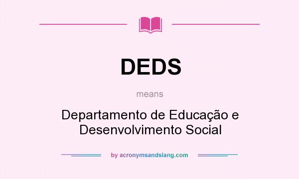 What does DEDS mean? It stands for Departamento de Educação e Desenvolvimento Social
