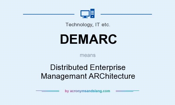 What does DEMARC mean? It stands for Distributed Enterprise Managemant ARChitecture