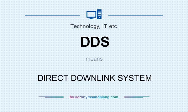 What does DDS mean? It stands for DIRECT DOWNLINK SYSTEM