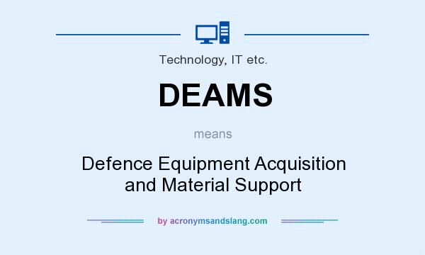 What does DEAMS mean? It stands for Defence Equipment Acquisition and Material Support