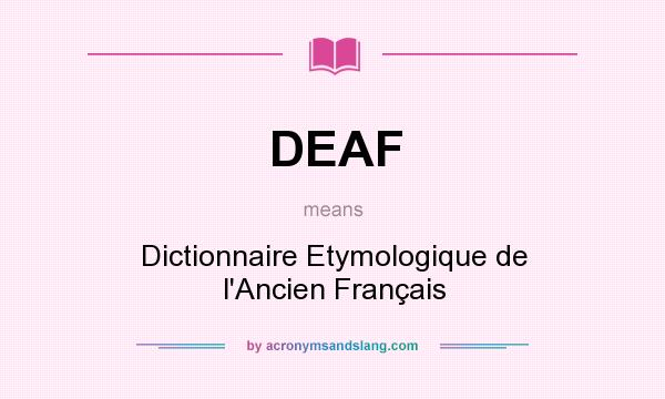 What does DEAF mean? It stands for Dictionnaire Etymologique de l`Ancien Français