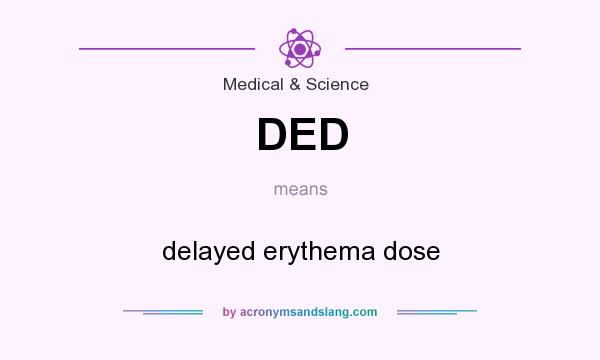 What does DED mean? It stands for delayed erythema dose